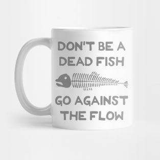 Don't Be A Dead Fish - Go Against The Flow (v8) Mug